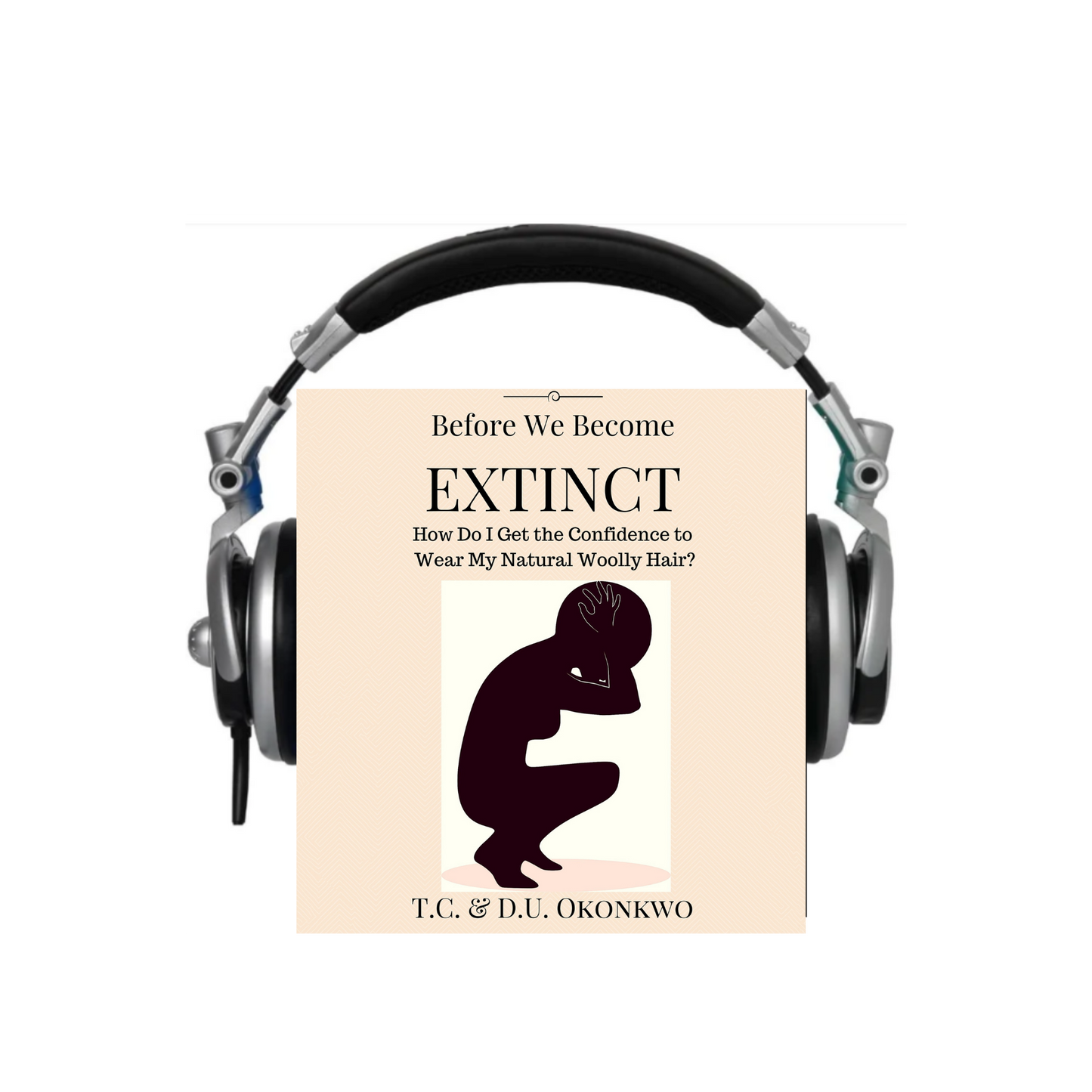 Before We Become Extinct: How Do I Get the Confidence to Wear My Natural Woolly Hair?  (Audiobook)