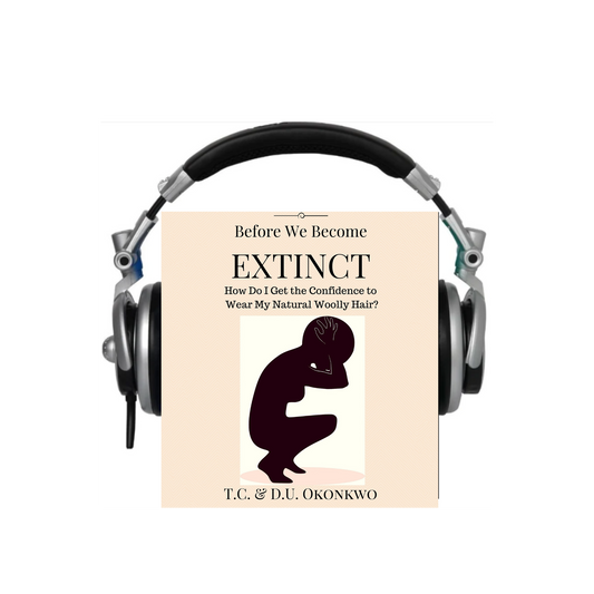 Before We Become Extinct: How Do I Get the Confidence to Wear My Natural Woolly Hair?  (Audiobook)